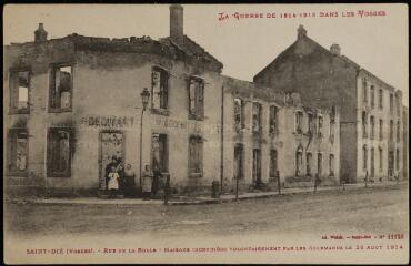 [Saint-Dié]. - Rue de la Bolle. Maison incendiée volontairement par les allemands le 28 août 1914.