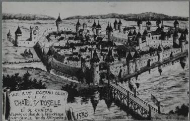 Vue à vol d'oiseau de la ville de Châtel-sur-Moselle et du château d'après un plan de la Bibliothèque nationale. Fin du XVIe siècle. 1582.
