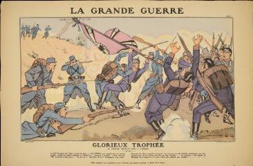 La Grande Guerre. Glorieux trophée - Le premier drapeau pris à l'ennemi (n° 4).