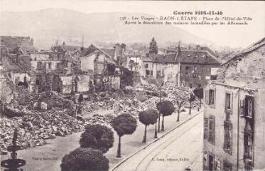 Guerre 1914-15-16. Les Vosges - Raon-l'Étape - Place de l'Hôtel-de-Ville. Après la démolition des maisons incendiées par les Allemands.