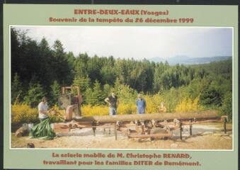 Entre-deux-Eaux. - Souvenir de la tempête du 26 décembre 1999. La scierie mobile de M. Christophe Renard, travaillant pour les familles Diter de Remêmont.