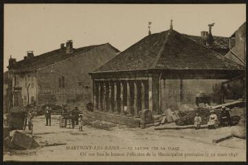 Martigny-les-Bains. - Le lavoir sur la place. Où eut lieu le bureau d'élection de la municipalité provisoire le 12 mars 1848.